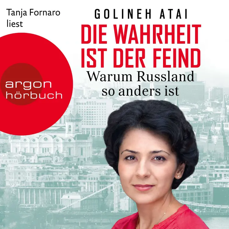 Cover von Golineh Atai - Die Wahrheit ist der Feind - Warum Russland so anders ist