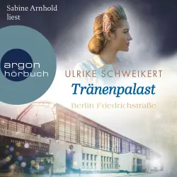 Cover - Ulrike Schweikert - Friedrichstraßensaga - Band 2 - Berlin Friedrichstraße: Tränenpalast