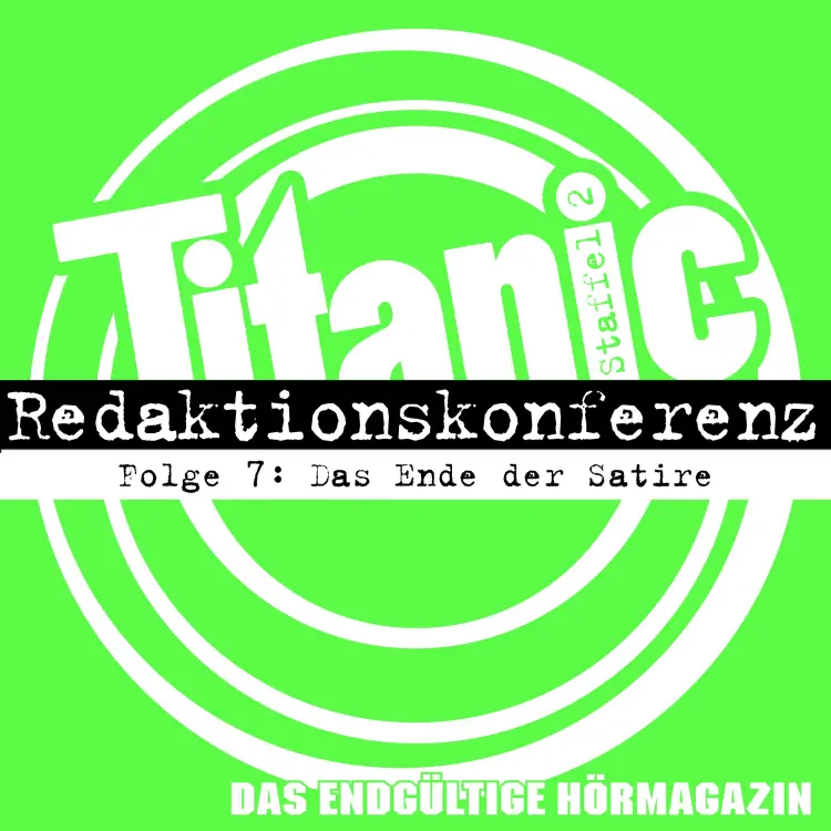 Cover von TITANIC - Das endgültige Hörmagazin -  Folge 7 - Das Ende der Satire