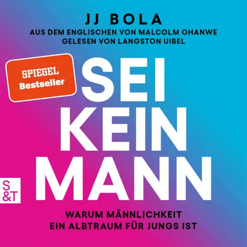 Cover - JJ Bola - Sei kein Mann - Warum Männlichkeit ein Albtraum für Jungs ist