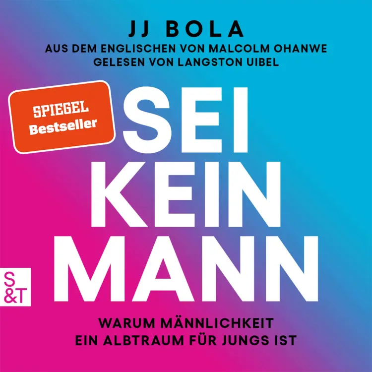 Cover von JJ Bola - Sei kein Mann - Warum Männlichkeit ein Albtraum für Jungs ist