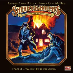 Cover - Sherlock Holmes - Die geheimen Fälle des Meisterdetektivs -  Folge 51 - Was das Feuer übrigliess