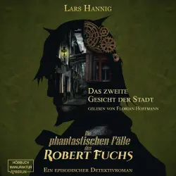 Cover - Lars Hannig - Ein Fall für Robert Fuchs - Steampunk-Detektivgeschichte - Band 5 - Das zweite Gesicht der Stadt