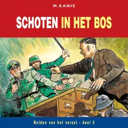 Cover - M. Kanis - Helden van het verzet - Deel 3 - Schoten in het bos