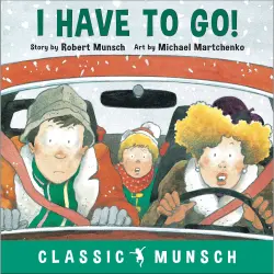 Cover - Robert Munsch - I Have to Go! - Classic Munsch Audio