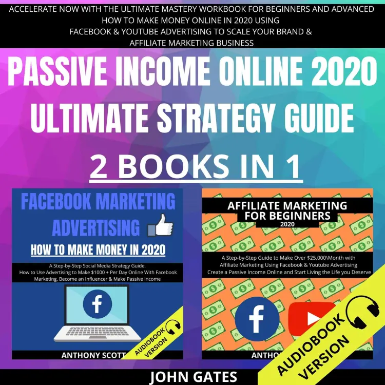 Cover von John Gates - Passive Income Online 2020 Ultimate Strategy Guide 2 Books in 1 - Accelerate Now With the Ultimate Mastery Workbook for Beginners and Advanced. How to Make Money Online in 2020 Using Facebook & Youtube Advertising to Scale your Brand