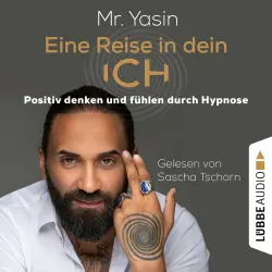 Cover - Yasin Dündar - Eine Reise in dein Ich - Positiv denken und fühlen durch Hypnose