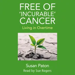 Cover - Susan Paton - Free of 'Incurable' Cancer - Living in Overtime