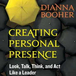 Cover - Dianna Booher - Creating Personal Presence - Look, Talk, Think, and Act Like a Leader