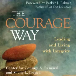 Cover - The Center for Courage & Renewal - The Courage Way - Leading and Living with Integrity