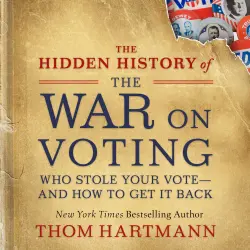 Cover - Thom Hartmann - The Hidden History of the War on Voting - Who Stole Your Vote - and How to Get It Back