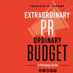 Cover - Jennifer R. Farmer - Extraordinary PR, Ordinary Budget - A Strategy Guide