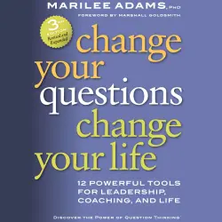Cover - Marilee G. Adams Ph.D. - Change Your Questions, Change Your Life - 12 Powerful Tools for Leadership, Coaching, and Life