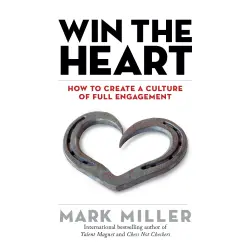 Cover - Mark Miller - Win the Heart - How to Create a Culture of Full Engagement