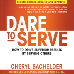 Cover - Cheryl A Bachelder - Dare to Serve - How to Drive Superior Results by Serving Others