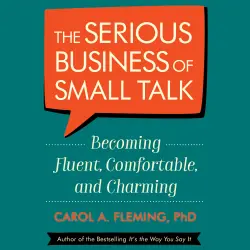 Cover - Carol Fleming - The Serious Business of Small Talk - Becoming Fluent, Comfortable, and Charming