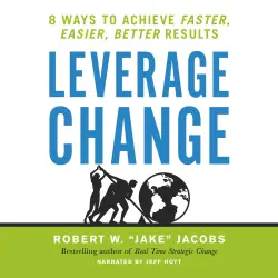 Cover - Robert W. Jacobs - Leverage Change - 8 Ways to Achieve Faster, Easier, Better Results
