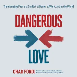 Cover - Chad Ford - Dangerous Love - Transforming Fear and Conflict at Home, at Work, and in the World