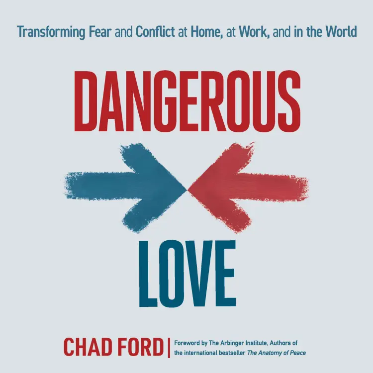 Cover von Chad Ford - Dangerous Love - Transforming Fear and Conflict at Home, at Work, and in the World