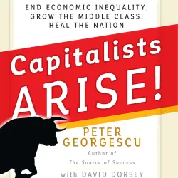 Cover - Peter Georgescu - Capitalists, Arise! - End Economic Inequality, Grow the Middle Class, Heal the Nation