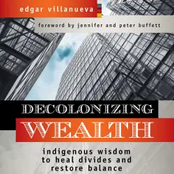 Cover - Edgar Villanueva - Decolonizing Wealth - Indigenous Wisdom to Heal Divides and Restore Balance