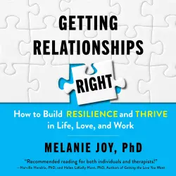 Cover - Melanie Joy - Getting Relationships Right - How to Build Resilience and Thrive in Life, Love, and Work