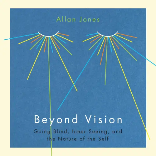 Cover von Allan Jones - Beyond Vision - Going Blind, Inner Seeing, and the Nature of the Self