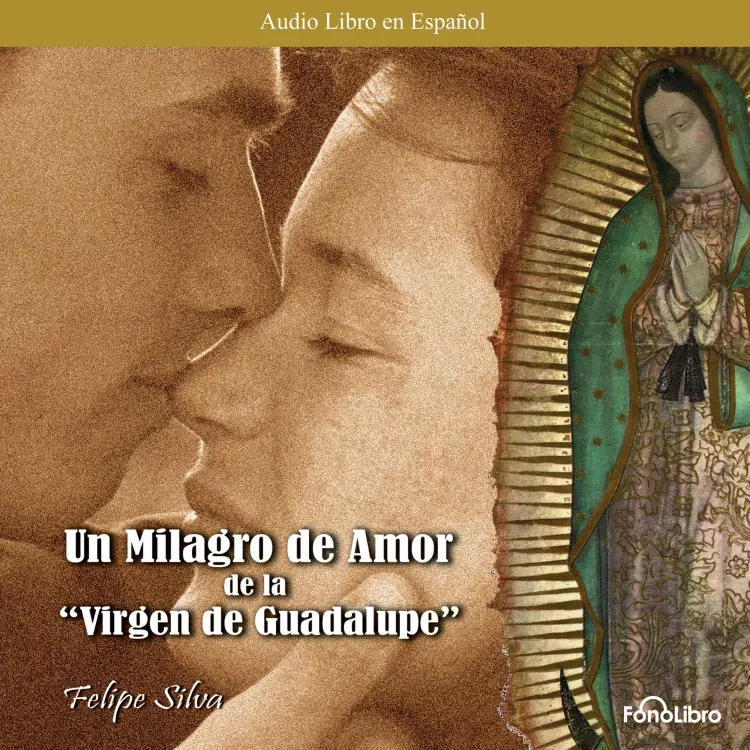 Cover von Felipe Silva - Un Milagro de Amor de la Virgen de Guadalupe