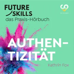Cover - Kathrin Fox - Future Skills - Das Praxis-Hörbuch - Authentizität