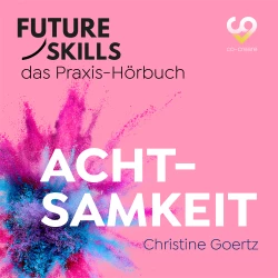 Cover - Christine Goertz - Future Skills - Das Praxis-Hörbuch - Achtsamkeit