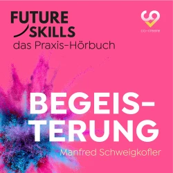 Cover - Manfred Schweigkofler - Future Skills - Das Praxis-Hörbuch - Begeisterung