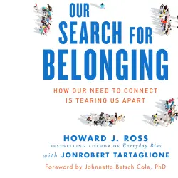 Cover - Howard J. Ross - Our Search for Belonging - How Our Need to Connect Is Tearing Us Apart