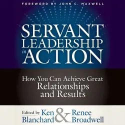 Cover - Ken Blanchard - Servant Leadership in Action - How You Can Achieve Great Relationships and Results