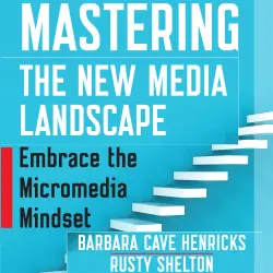 Cover - Barbara Cave Henricks - Mastering the New Media Landscape - Embrace the Micromedia Mindset