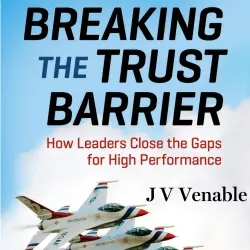 Cover - JV Venable - Breaking the Trust Barrier - How Leaders Close the Gaps for High Performance