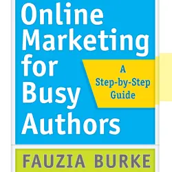 Cover - Fauzia Burke - Online Marketing for Busy Authors - A Step-by-Step Guide