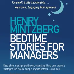 Cover - Henry Mintzberg - Bedtime Stories for Managers - Farewell to Lofty Leadership... Welcome Engaging Management