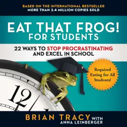Cover - Brian Tracy - Eat That Frog! for Students - 22 Ways to Stop Procrastinating and Excel in School