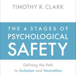 Cover - Timothy R. Clark - The 4 Stages of Psychological Safety - Defining the Path to Inclusion and Innovation