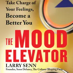 Cover - Larry Senn - The Mood Elevator - Take Charge of Your Feelings, Become a Better You