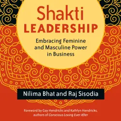 Cover - Nilima Bhat - Shakti Leadership - Embracing Feminine and Masculine Power in Business