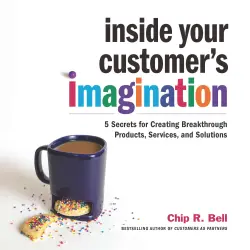 Cover - Chip R. Bell - Inside Your Customer's Imagination - 5 Secrets for Creating Breakthrough Products, Services, and Solutions