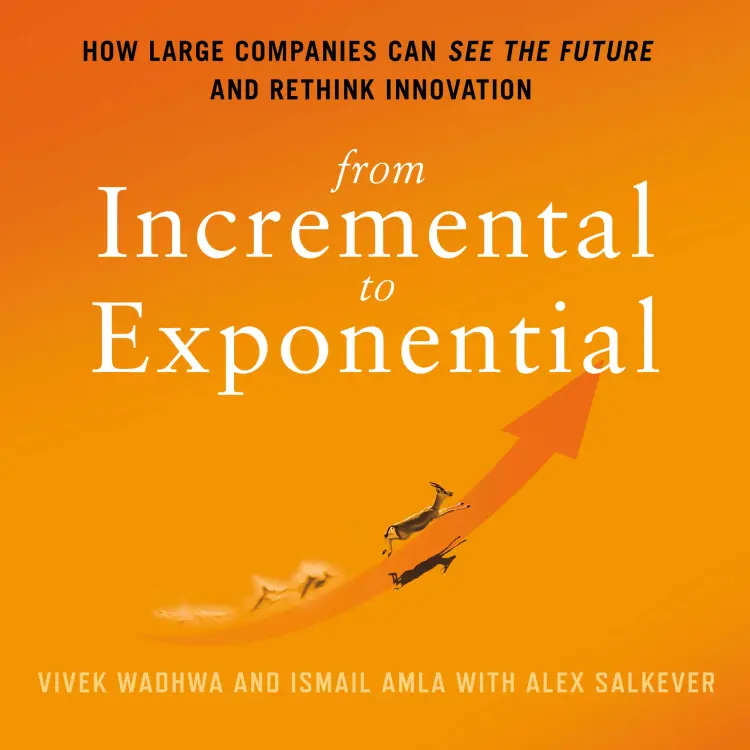 Cover von Vivek Wadhwa - From Incremental to Exponential - How Large Companies Can See the Future and Rethink Innovation