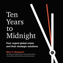 Cover - Blair H. Sheppard - Ten Years to Midnight - Four Urgent Global Crises and Their Strategic Solutions