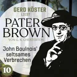 Cover - Gilbert Keith Chesterton - Gerd Köster liest Pater Brown - Band 10 - John Boulnois` seltsames Verbrechen