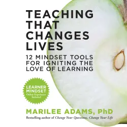 Cover - Marilee Adams - Teaching That Changes Lives - 12 Mindset Tools for Igniting the Love of Learning