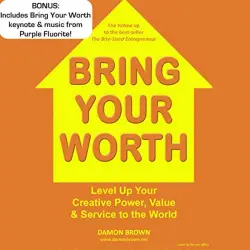 Cover - Damon Brown - Bring Your Worth - Level Up Your Creative Power, Value & Service to the World
