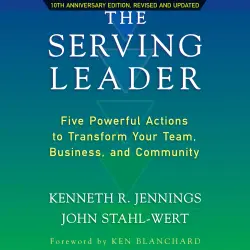 Cover - Ken Jennings - The Serving Leader - Five Powerful Actions to Transform Your Team, Business, and Community
