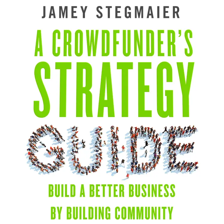 Cover von Jamey Stegmaier - A Crowdfunder's Strategy Guide - Build a Better Business by Building Community