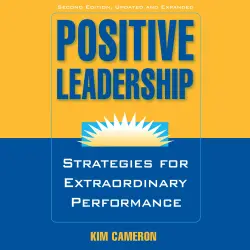 Cover - Kim Cameron - Positive Leadership - Strategies for Extraordinary Performance
